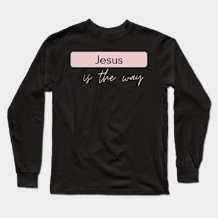 Jesus is the way - Jesus Christ the way Long Sleeve T-Shirt